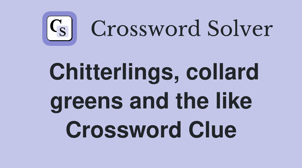 Chitterlings, collard greens and the like Crossword Clue