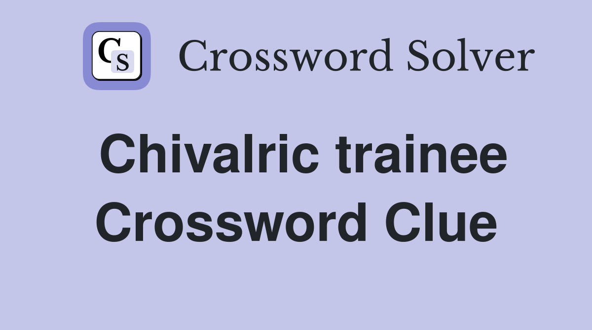 Chivalric trainee Crossword Clue