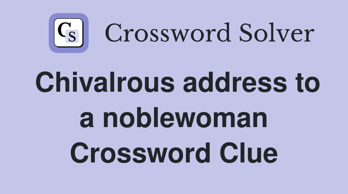 Chivalrous address to a noblewoman Crossword Clue