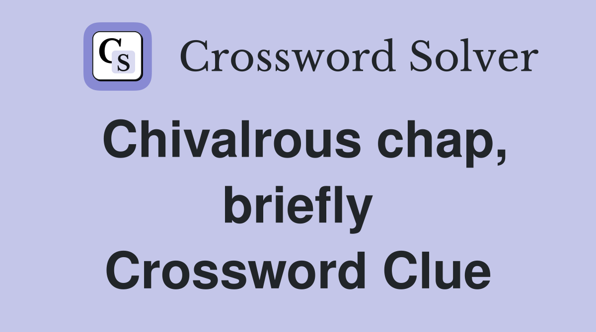 Chivalrous chap, briefly Crossword Clue