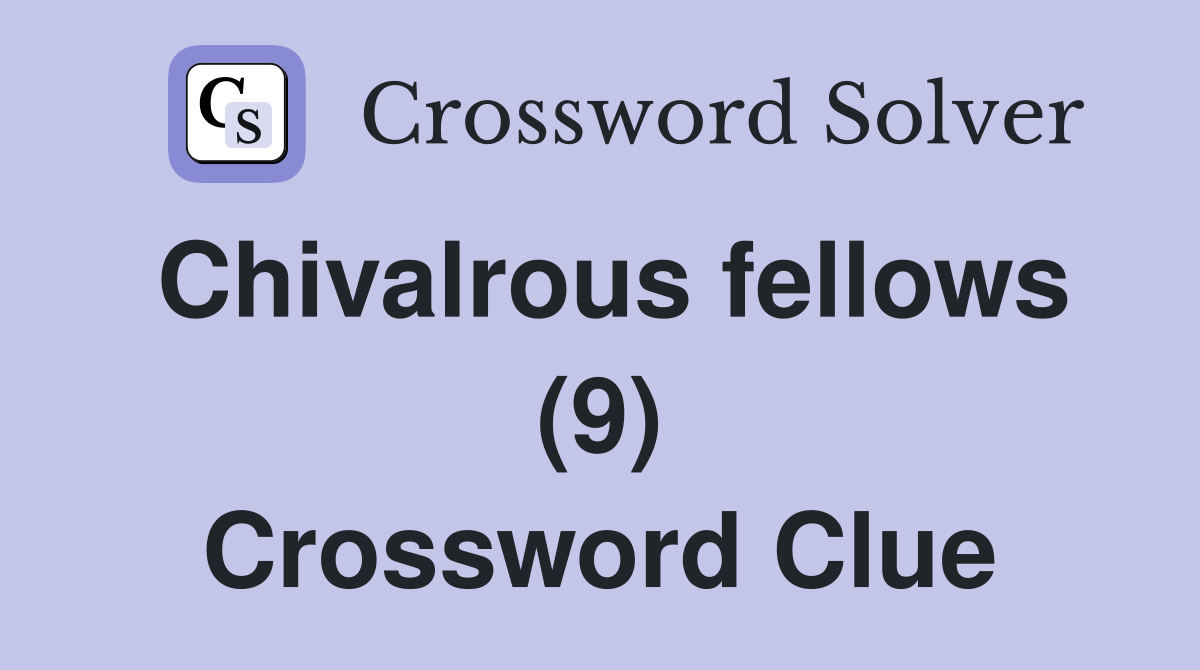 Chivalrous fellows (9) Crossword Clue
