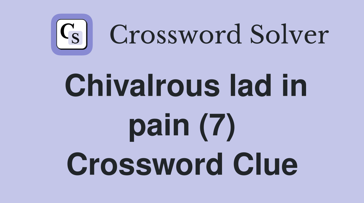 Chivalrous lad in pain (7) Crossword Clue