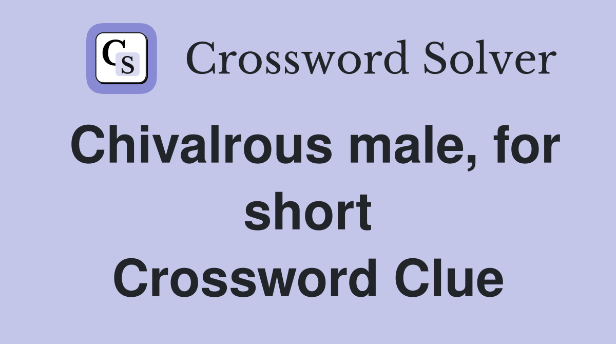 Chivalrous male, for short Crossword Clue