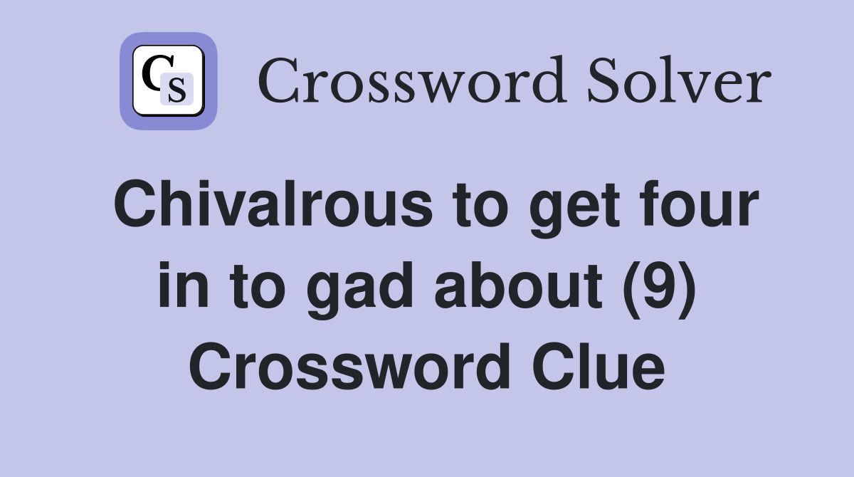 Chivalrous to get four in to gad about (9) Crossword Clue