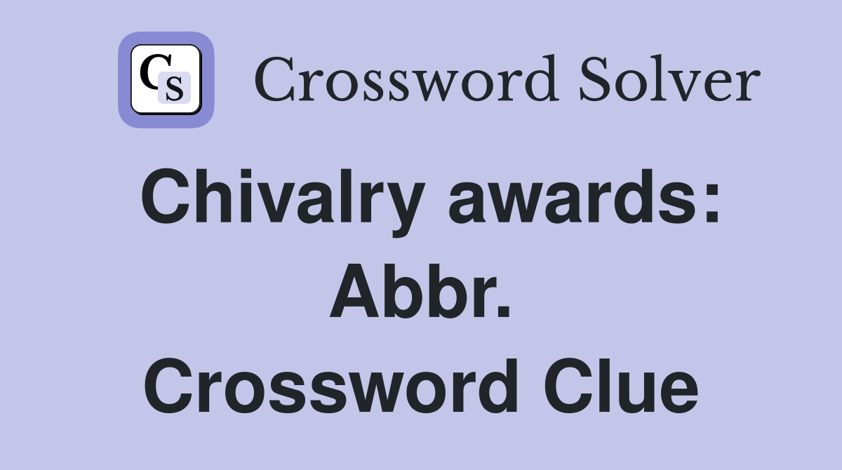 Chivalry awards: Abbr. Crossword Clue