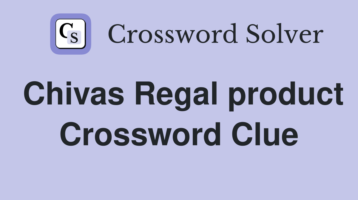 Chivas Regal product Crossword Clue