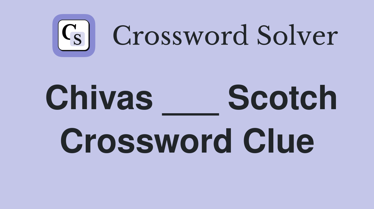 Chivas ___ Scotch Crossword Clue