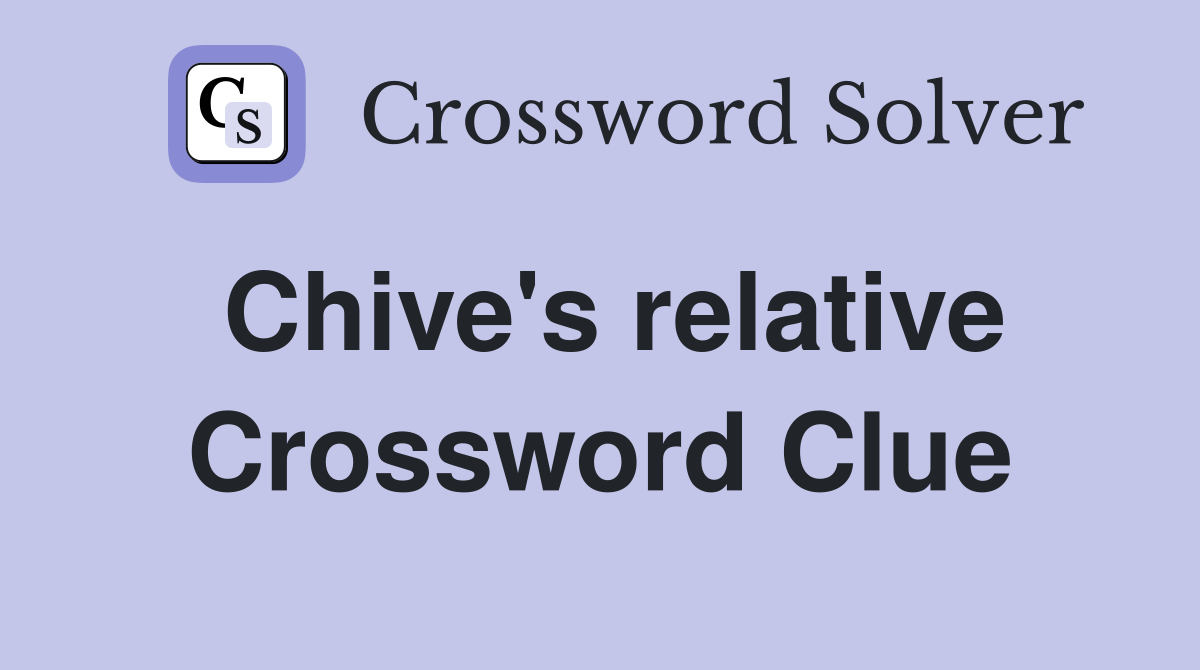 Chive's relative Crossword Clue