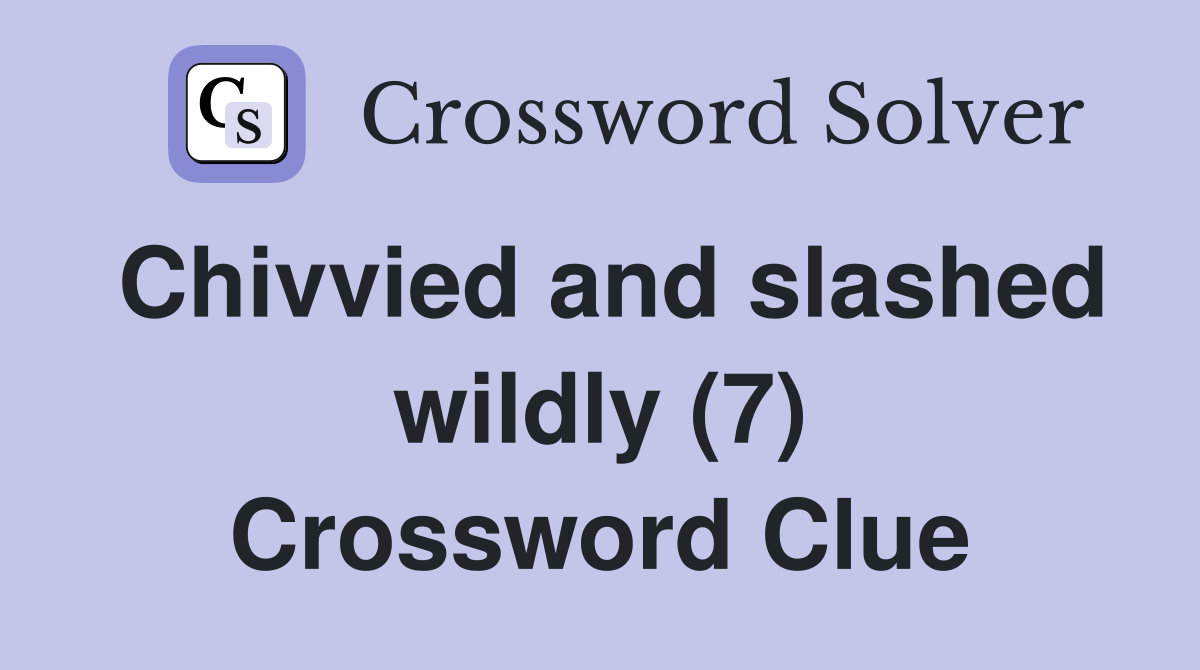 Chivvied and slashed wildly (7) Crossword Clue