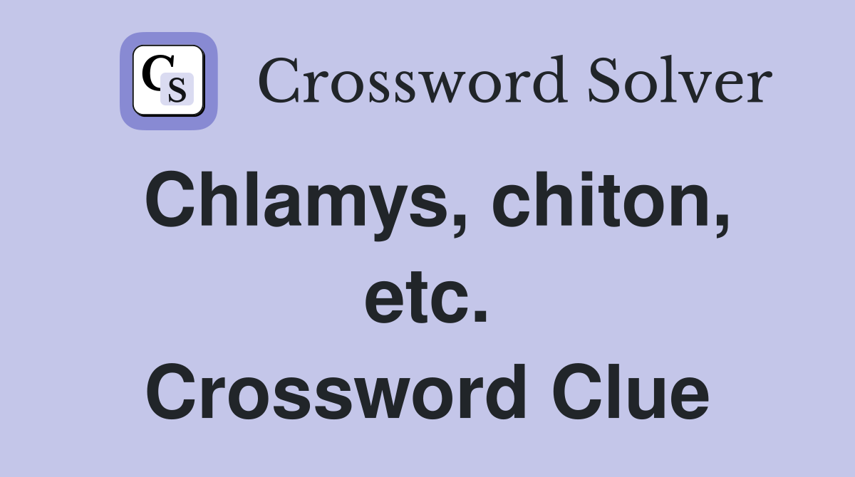 Chlamys, chiton, etc. Crossword Clue