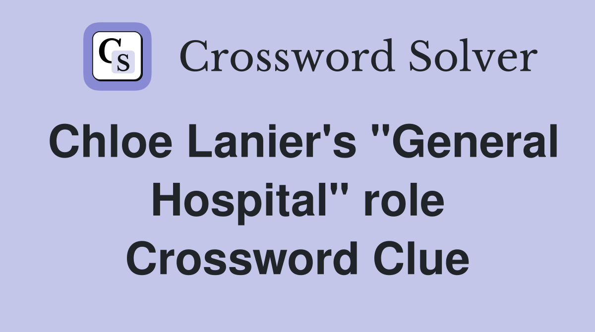 Chloe Lanier's "General Hospital" role Crossword Clue