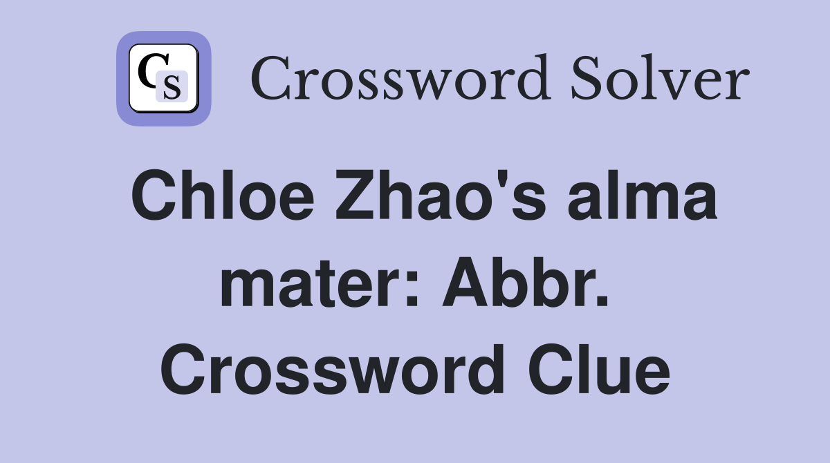 Chloe Zhao's alma mater: Abbr. Crossword Clue