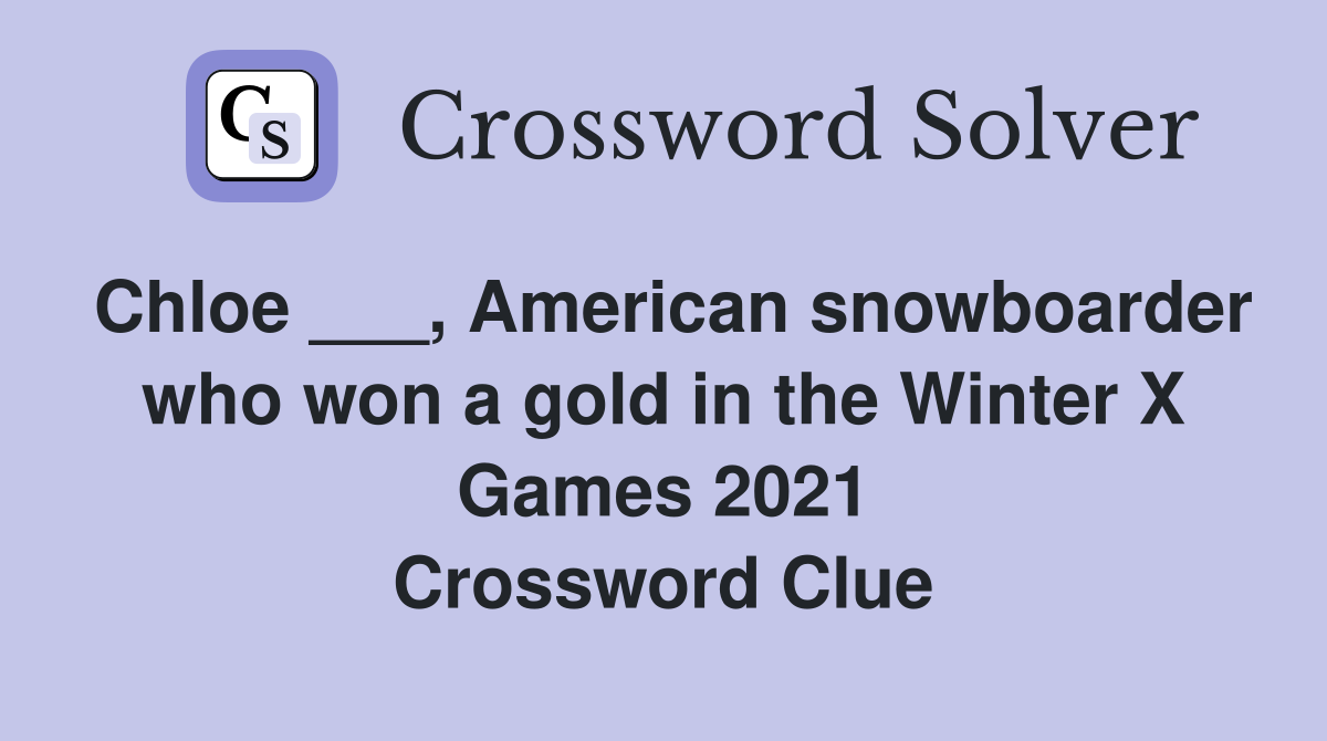 Chloe ___, American snowboarder who won a gold in the Winter X Games 2021 Crossword Clue