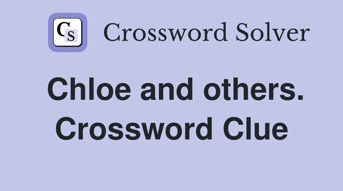 Chloe and others. Crossword Clue