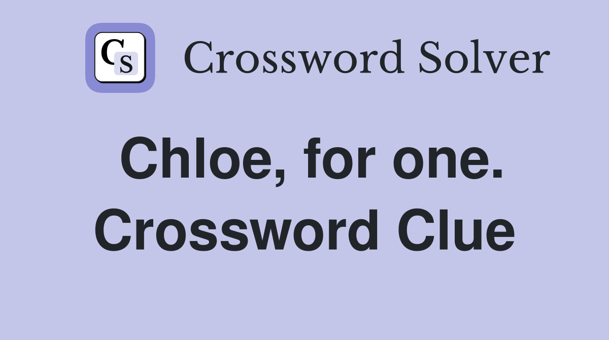 Chloe, for one. Crossword Clue