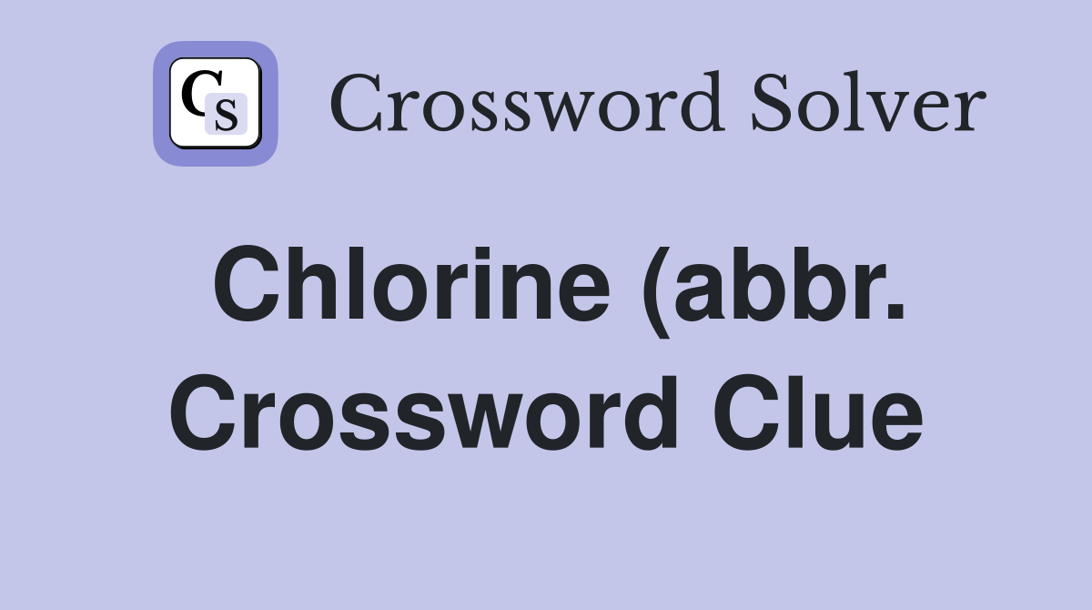 Chlorine (abbr ) Crossword Clue Answers Crossword Solver Chlorine (abbr ) Crossword Clue Answers Crossword Solver