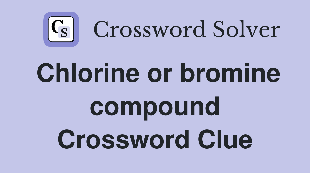 Chlorine or bromine compound Crossword Clue
