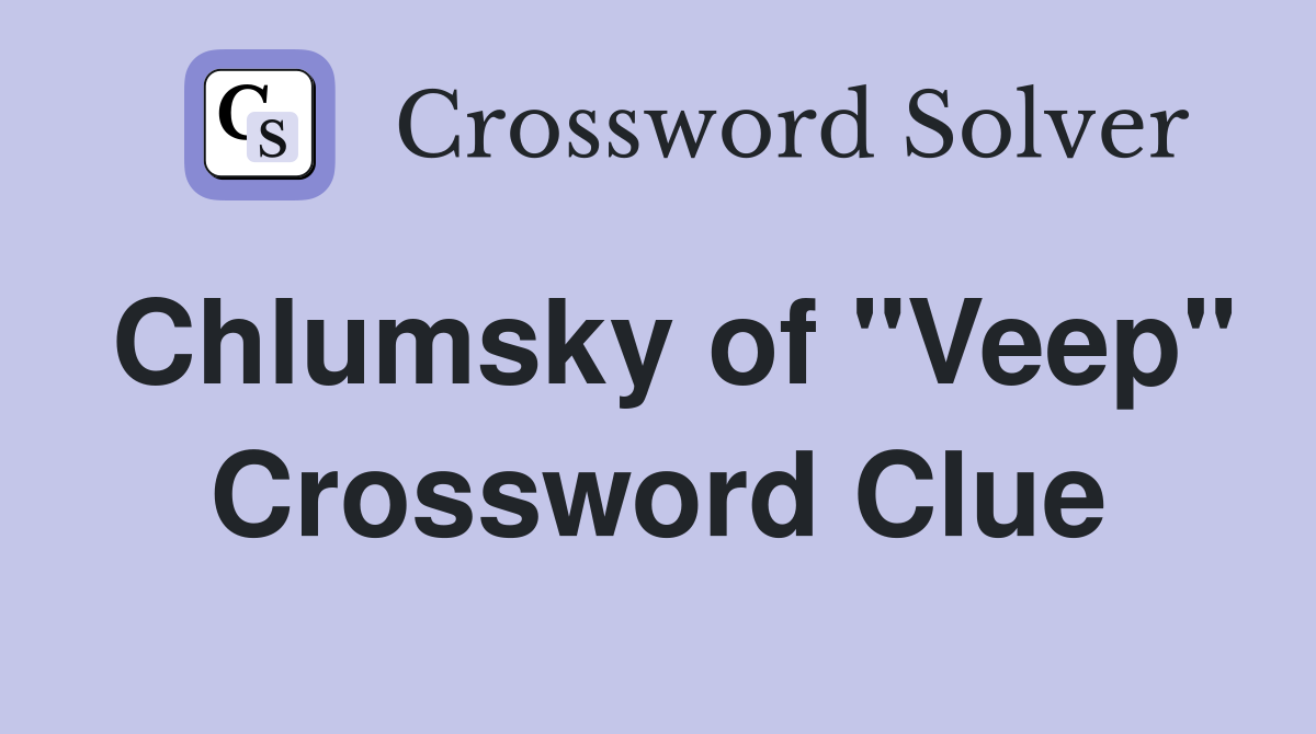 Chlumsky of "Veep" Crossword Clue