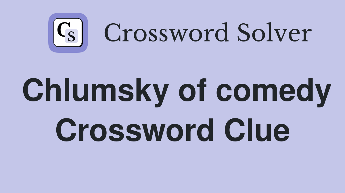 Chlumsky of comedy Crossword Clue