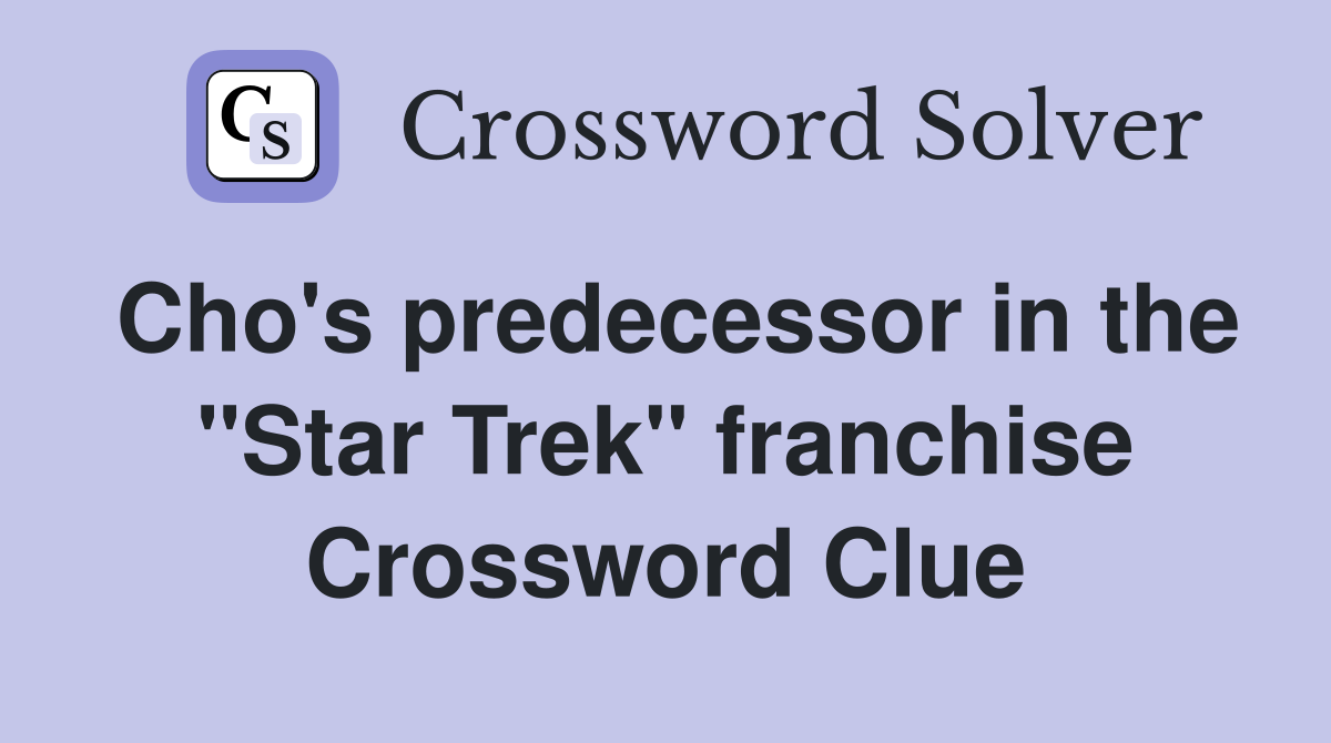 Cho's predecessor in the "Star Trek" franchise Crossword Clue