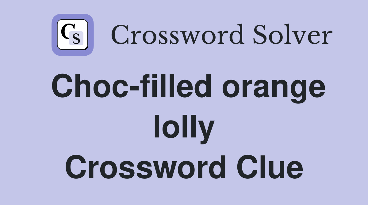 Choc-filled orange lolly Crossword Clue