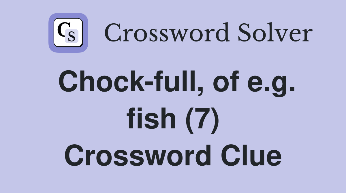 Chock-full, of e.g. fish (7) Crossword Clue