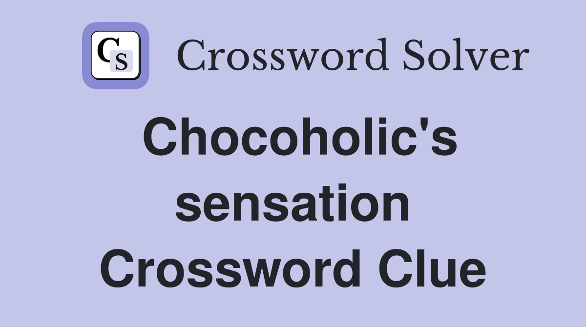 Chocoholic's sensation Crossword Clue