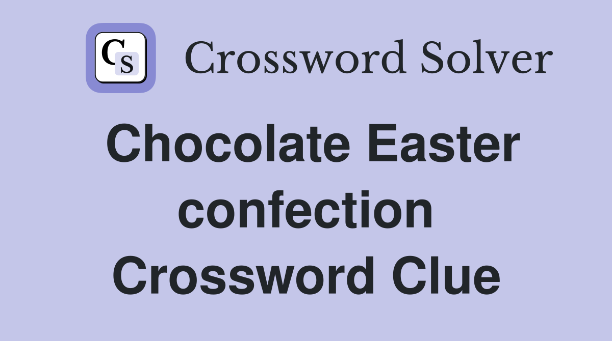 Chocolate Easter confection Crossword Clue