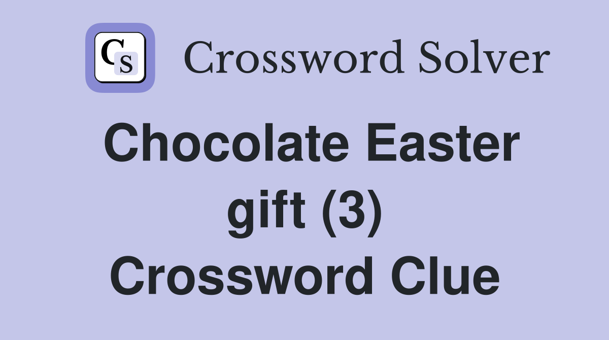 Chocolate Easter gift (3) Crossword Clue