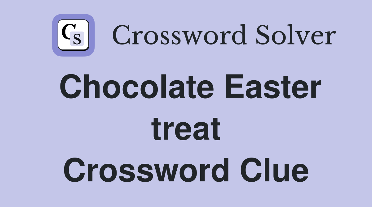 Chocolate Easter treat Crossword Clue