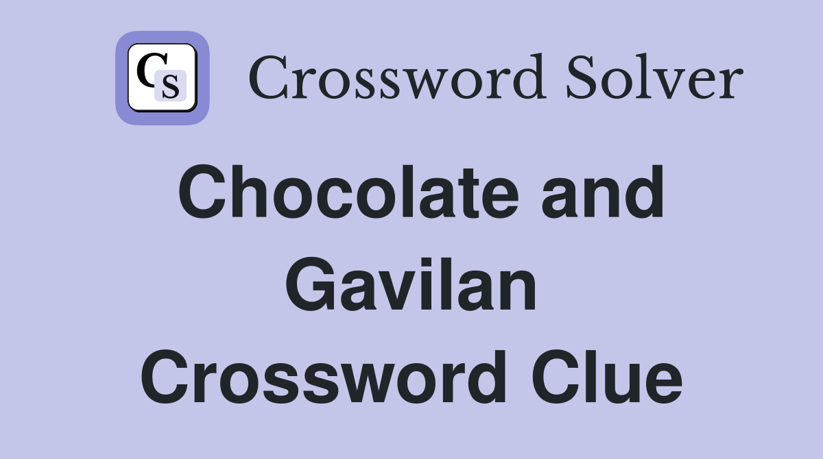 Chocolate and Gavilan Crossword Clue