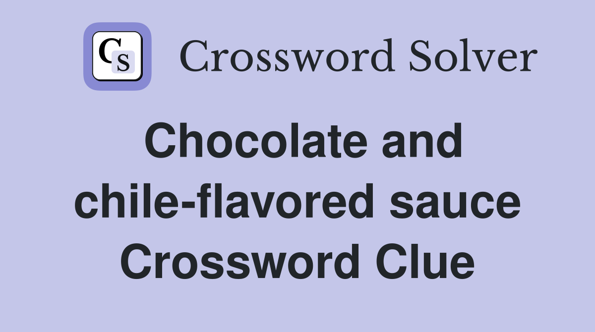 Chocolate and chile-flavored sauce Crossword Clue