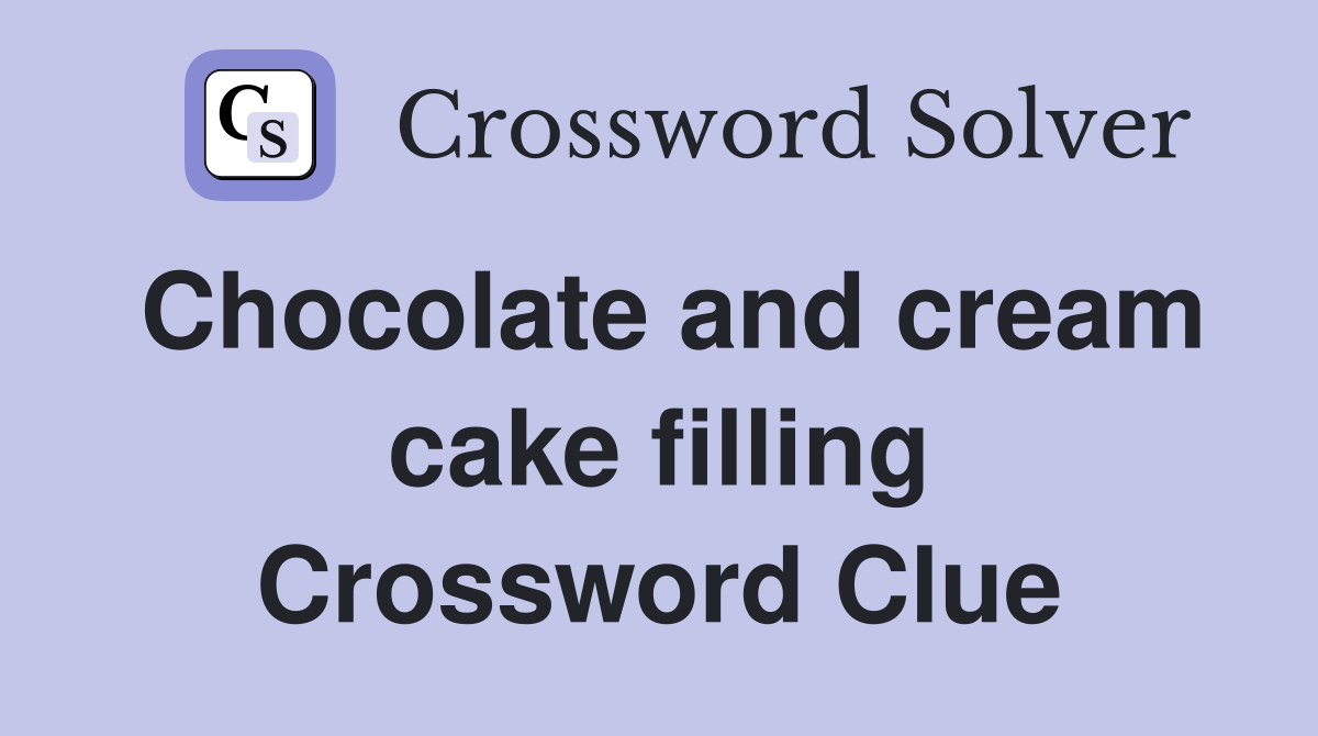 Chocolate and cream cake filling Crossword Clue
