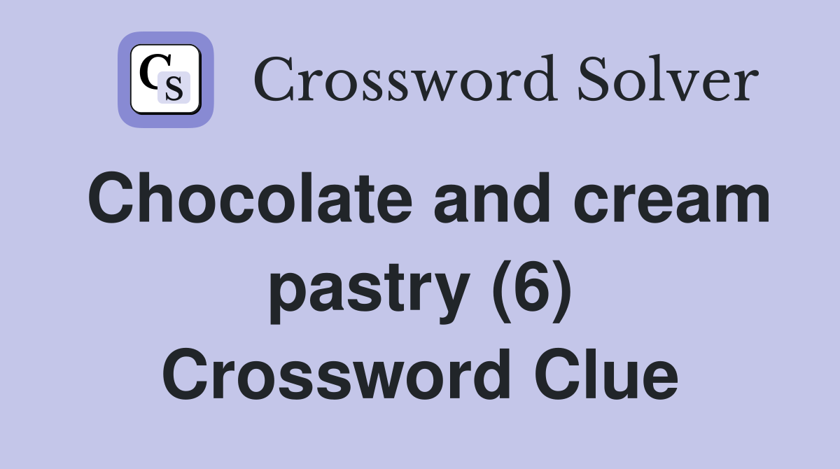 Chocolate and cream pastry (6) Crossword Clue