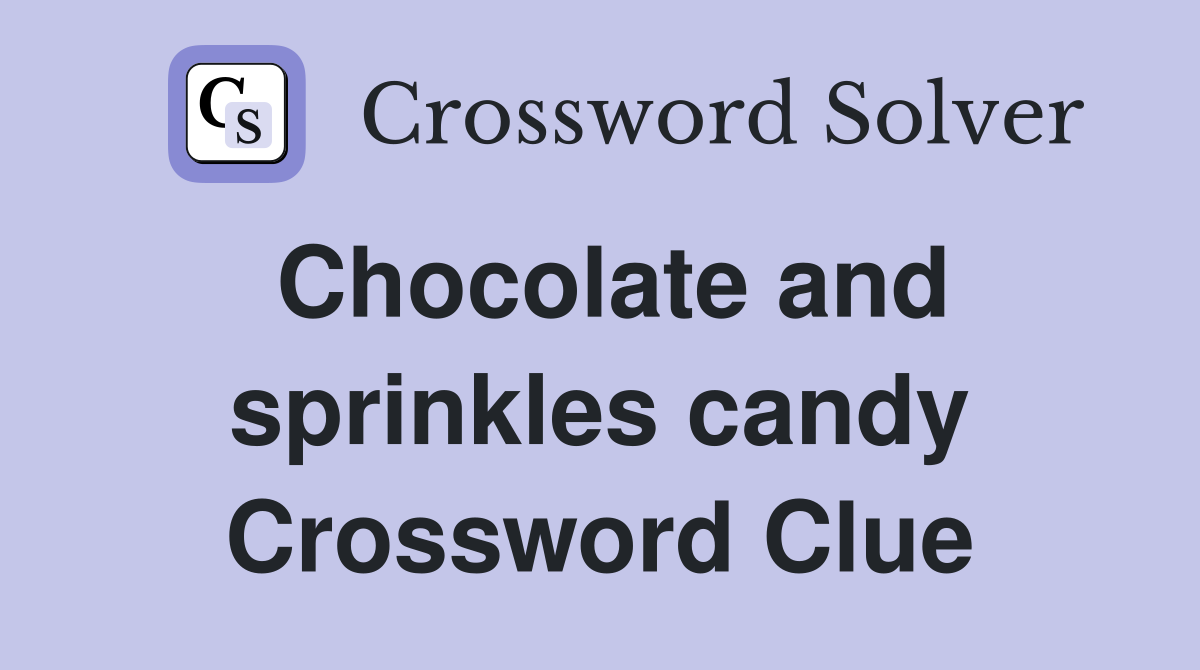 Chocolate and sprinkles candy Crossword Clue