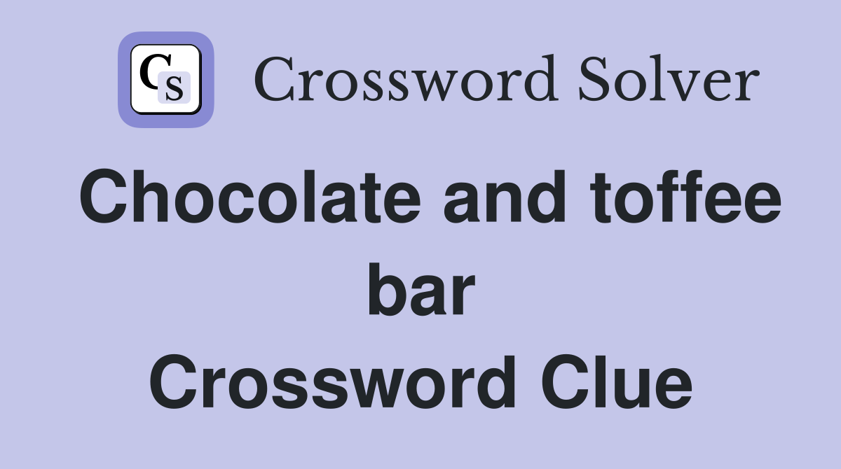 Chocolate and toffee bar Crossword Clue