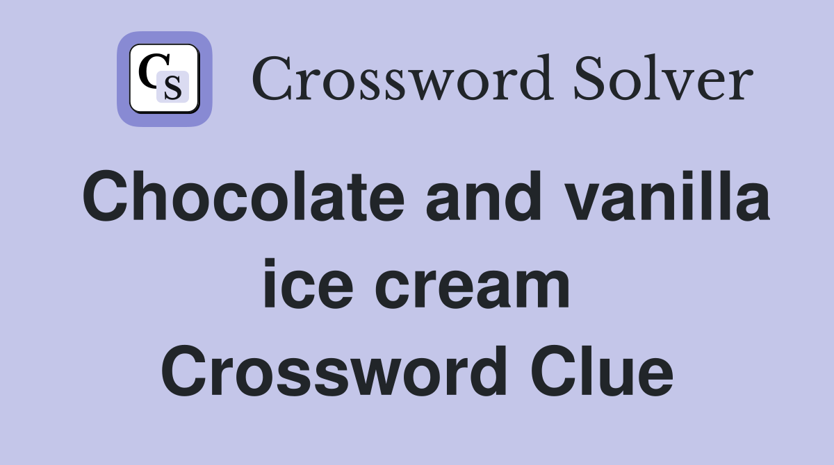 Chocolate and vanilla ice cream Crossword Clue