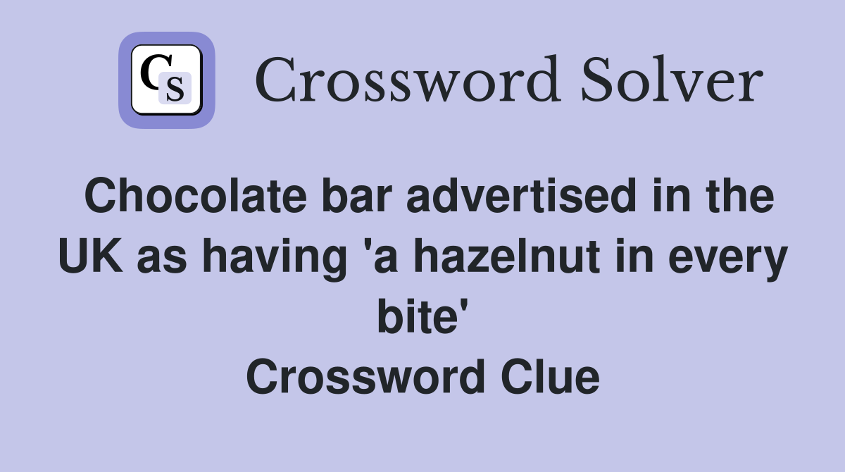 Chocolate bar advertised in the UK as having 'a hazelnut in every bite' Crossword Clue