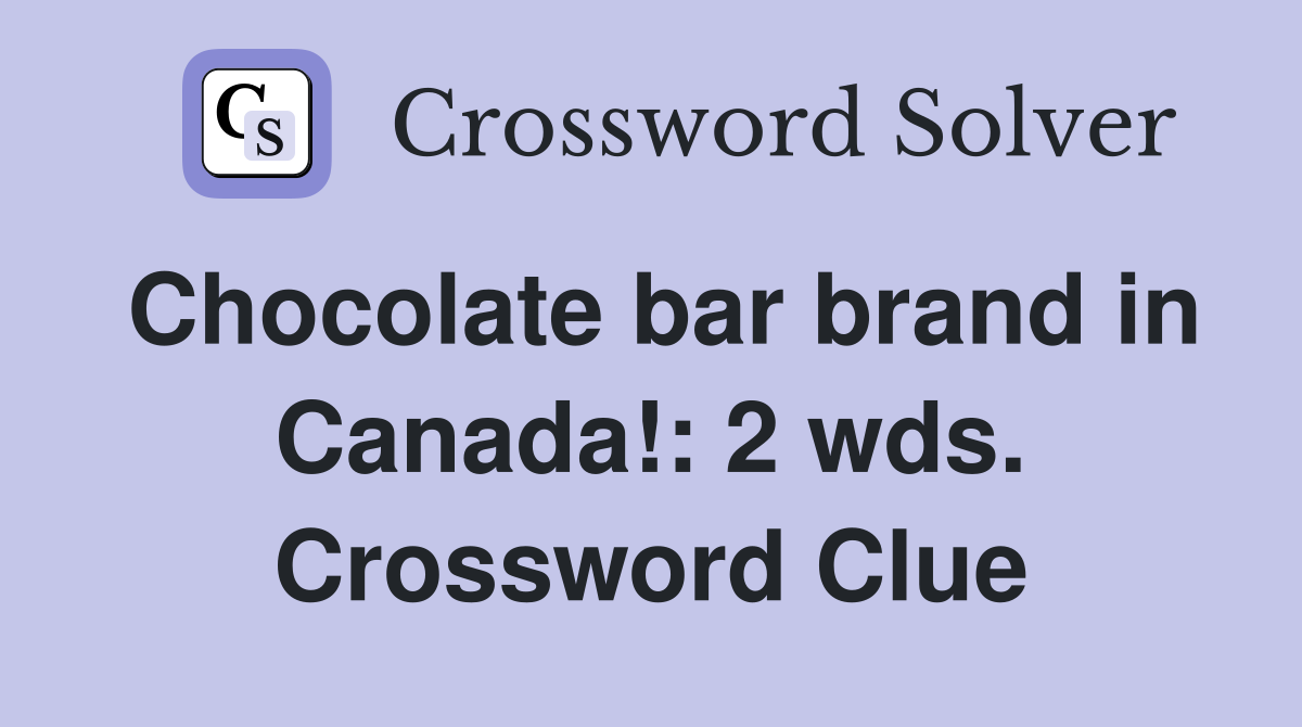 Chocolate bar brand in Canada!: 2 wds. Crossword Clue