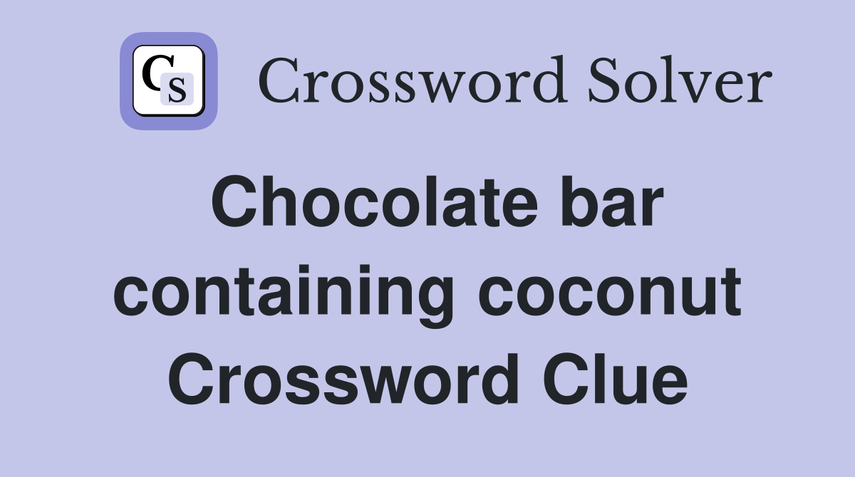 Chocolate bar containing coconut Crossword Clue