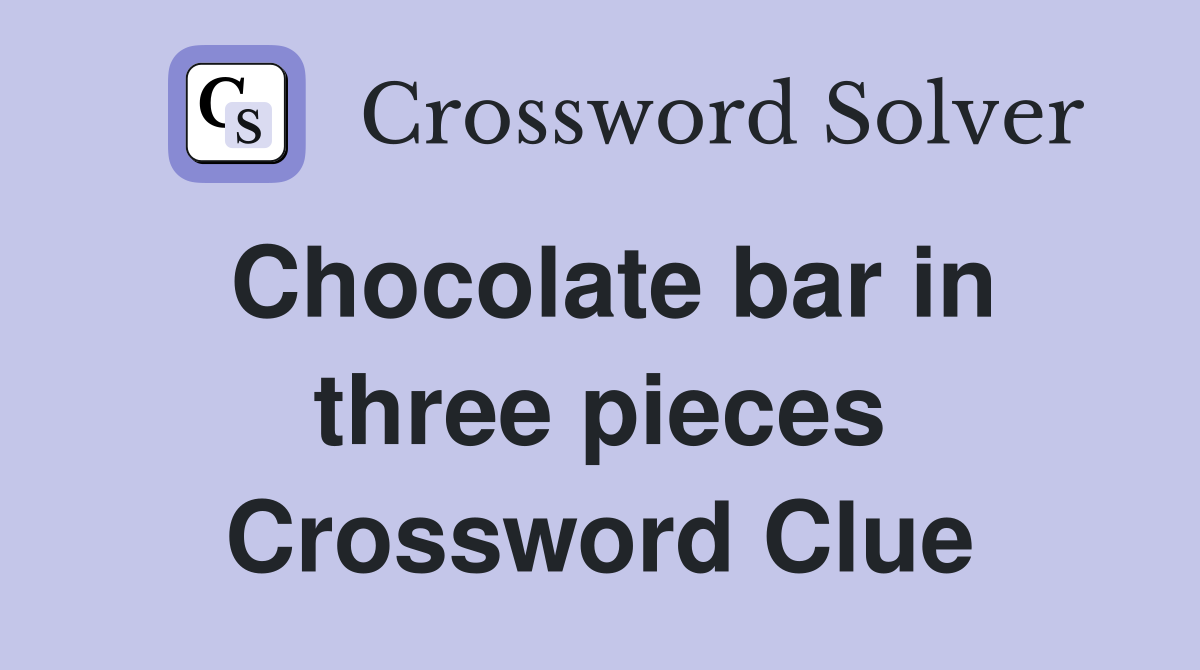 Chocolate bar in three pieces Crossword Clue