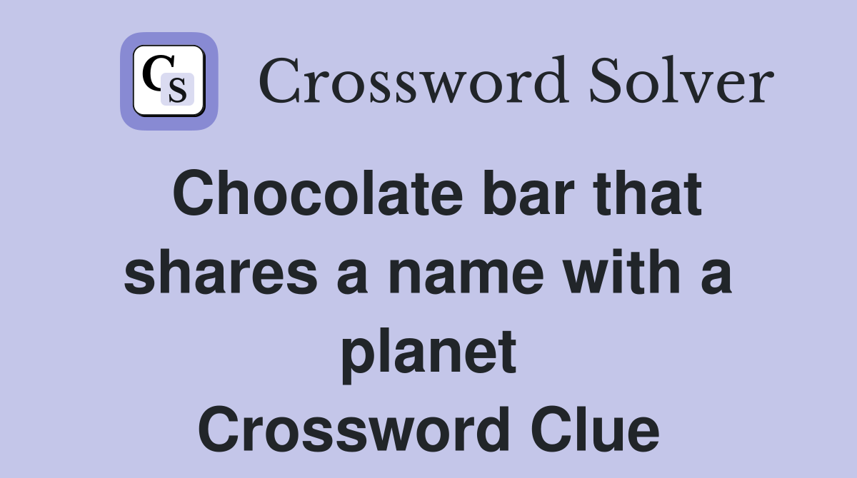 Chocolate bar that shares a name with a planet Crossword Clue
