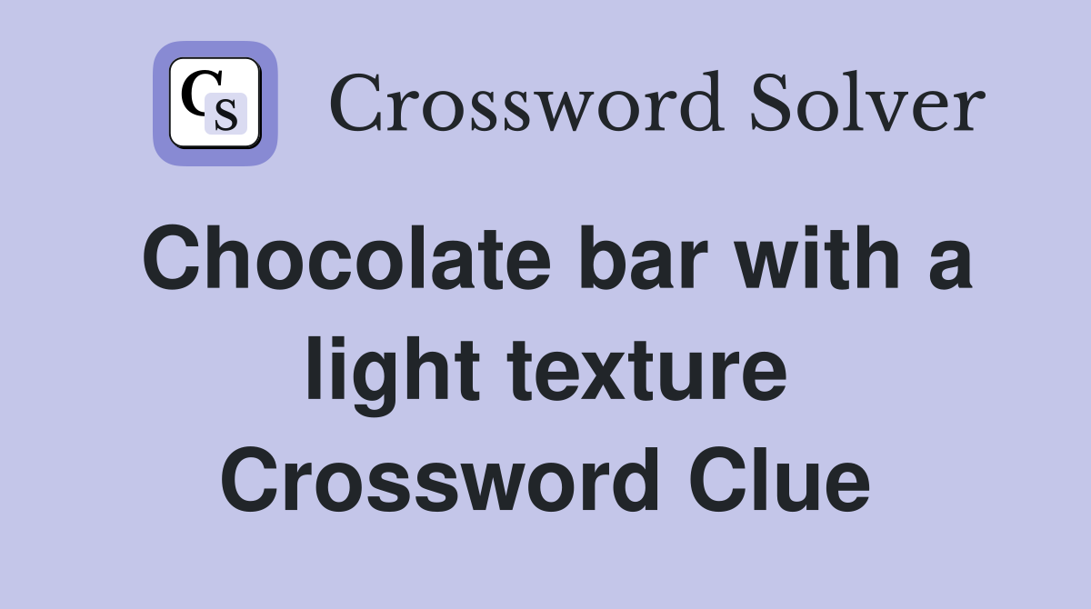 Chocolate bar with a light texture Crossword Clue