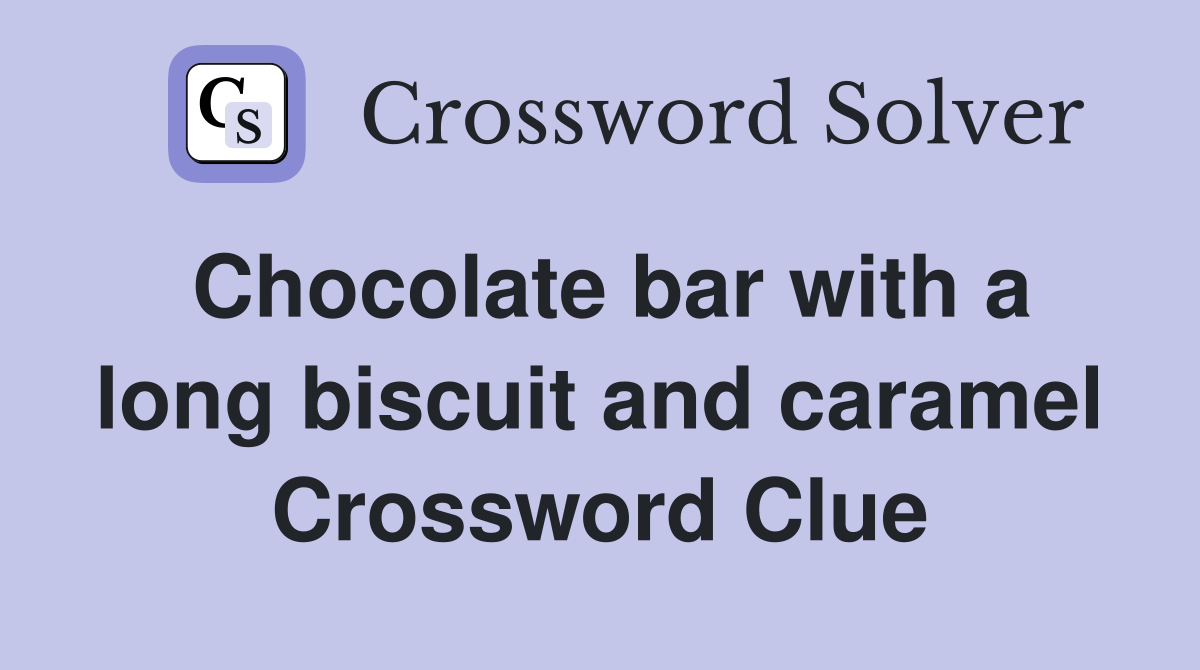 Chocolate bar with a long biscuit and caramel Crossword Clue