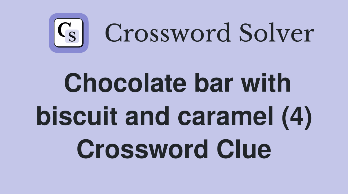 Chocolate bar with biscuit and caramel (4) Crossword Clue