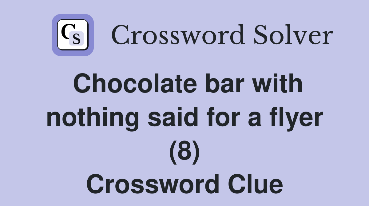 Chocolate bar with nothing said for a flyer (8) Crossword Clue