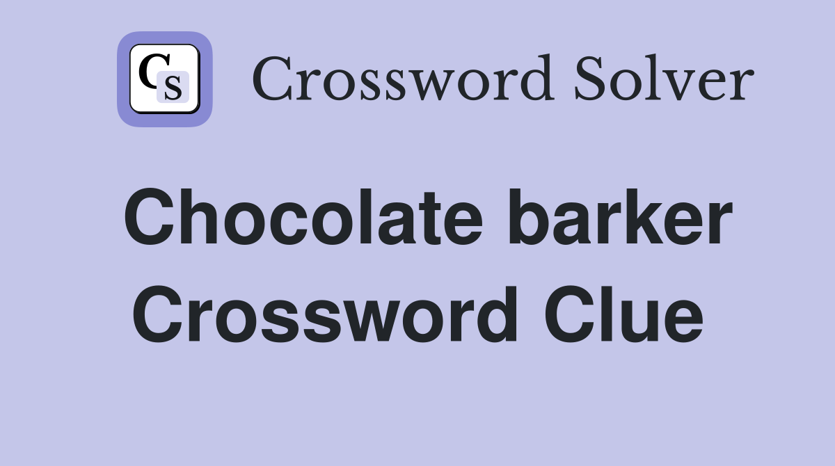 Chocolate barker Crossword Clue