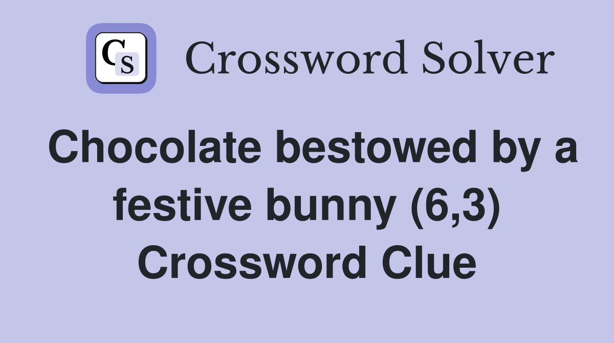 Chocolate bestowed by a festive bunny (6,3) Crossword Clue