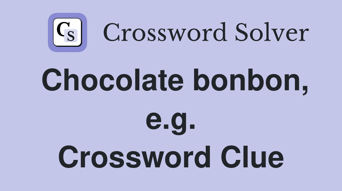 Chocolate bonbon, e.g. Crossword Clue