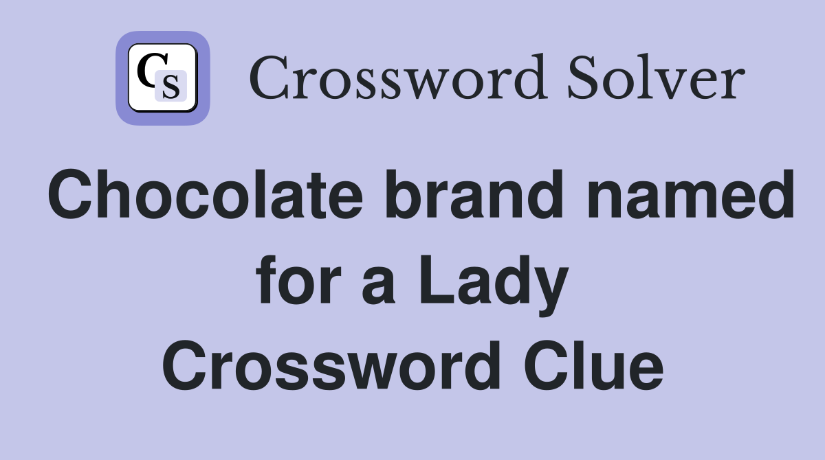 Chocolate brand named for a Lady Crossword Clue